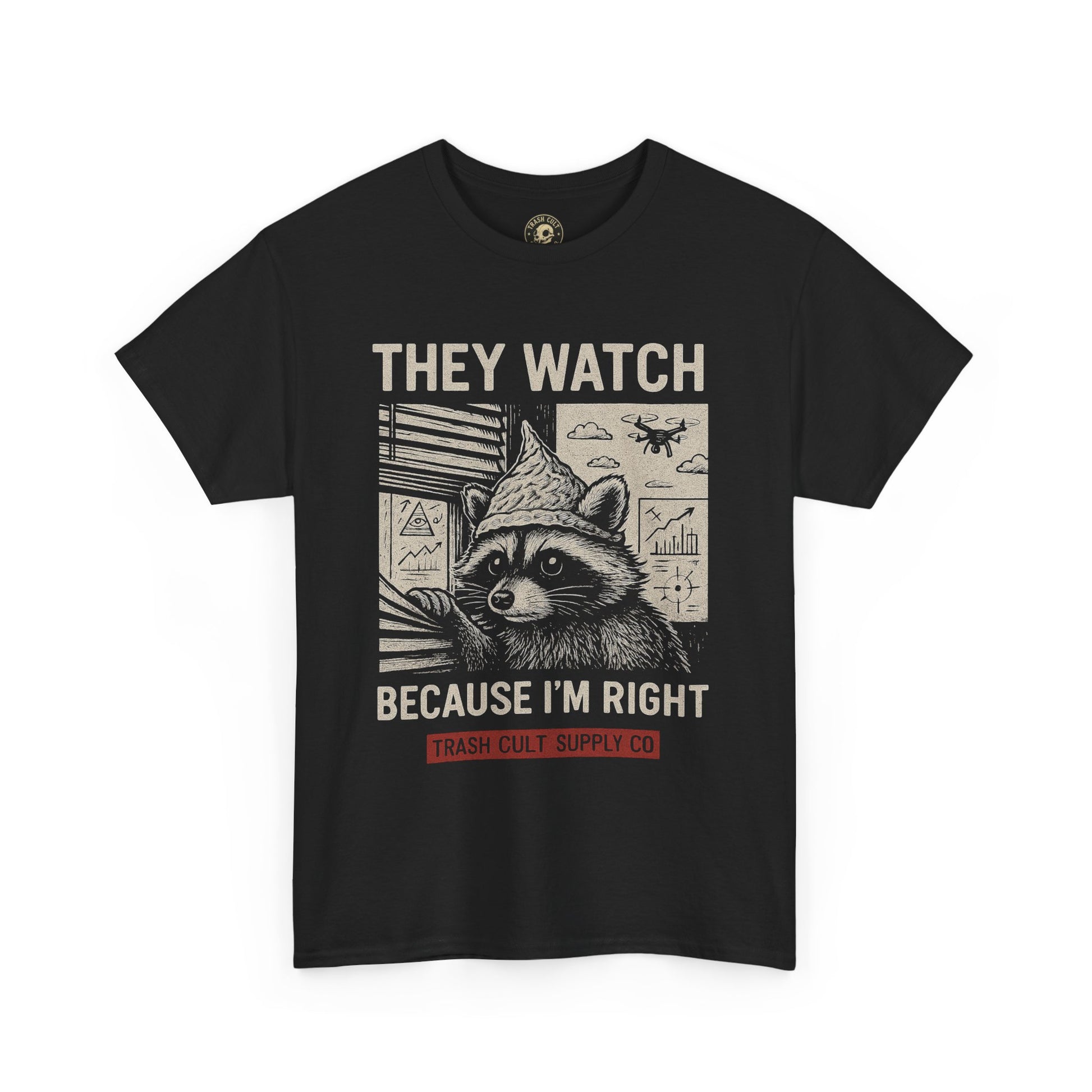 They Watch Because I’m Right Raccoon Shirt – Funny Conspiracy Theory Tee – Tin Foil Hat Paranoia Shirt by Trash Cult Supply Co.