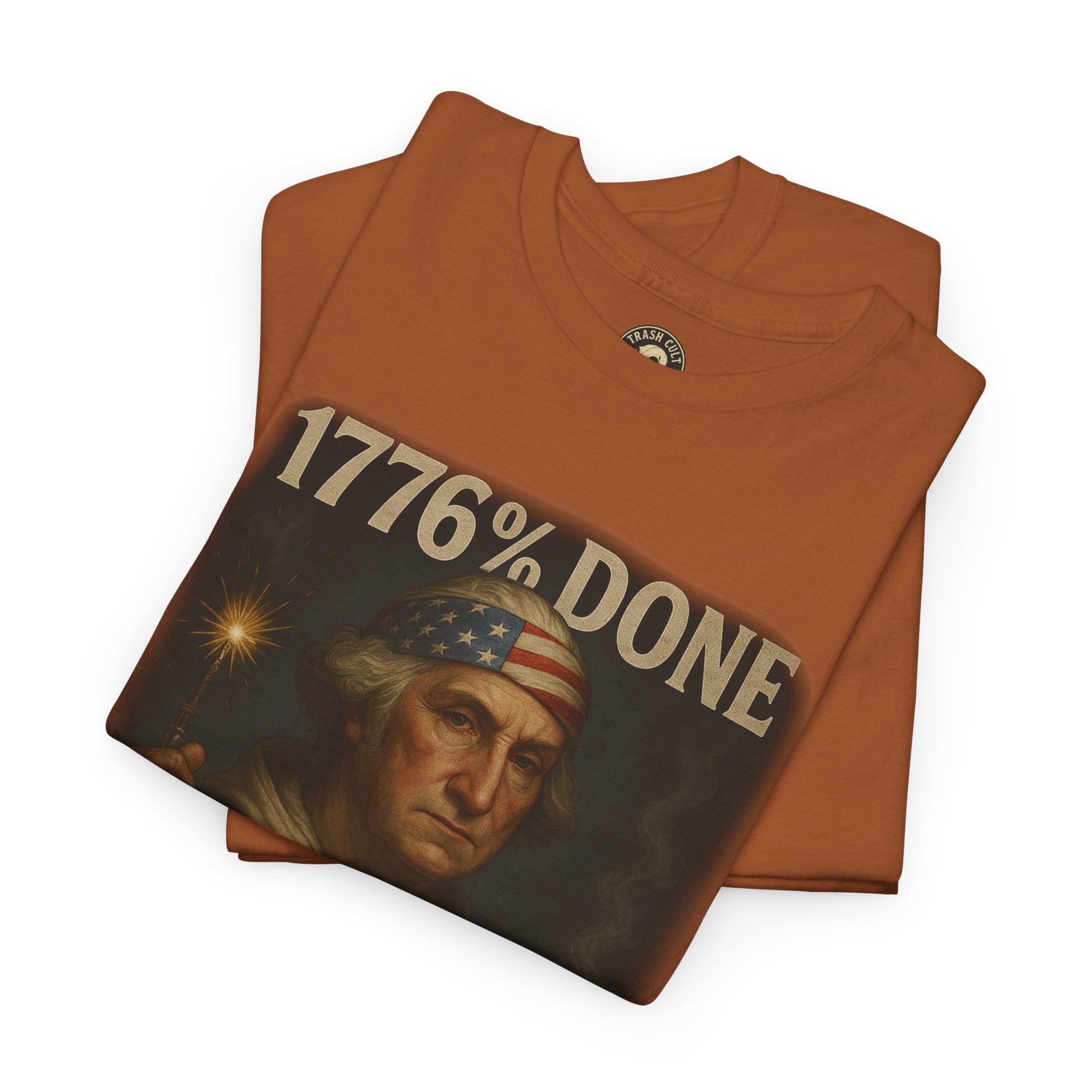 1776% Done With Your Sh*t George Washington T-Shirt – Trash Cult Supply Co | Gildan 5000