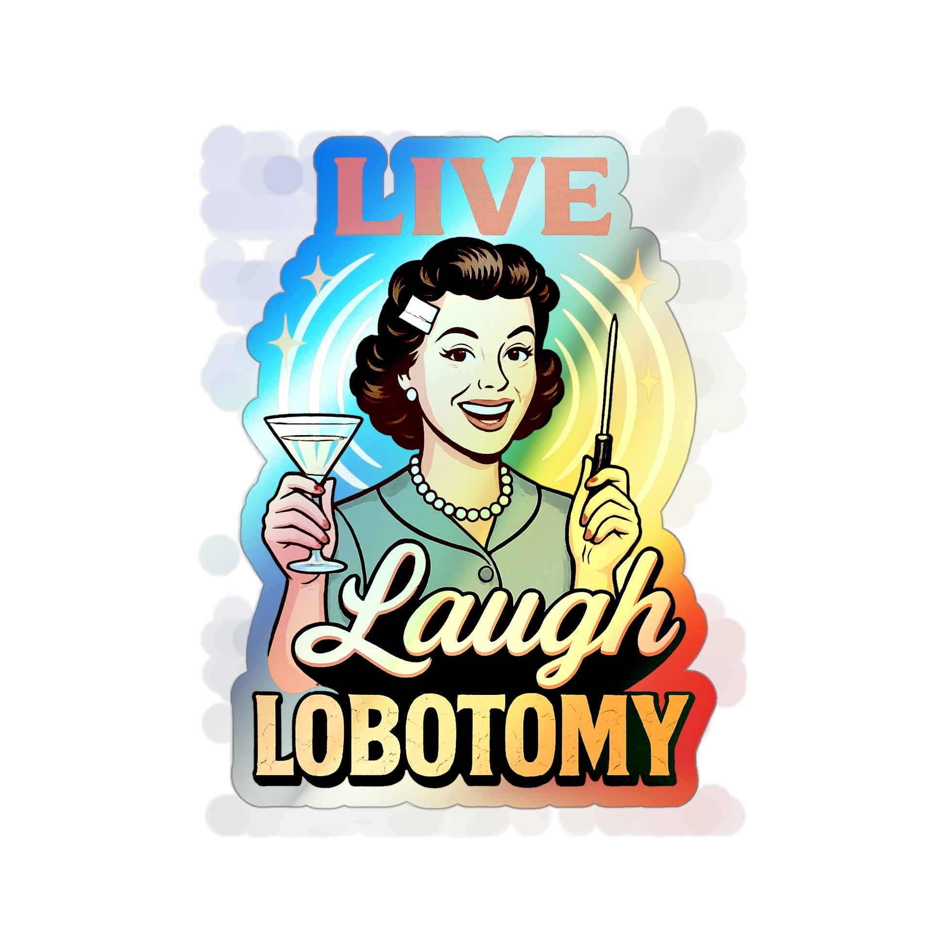 Holographic Die-Cut Stickers: Live Laugh Lobotomy Holographic Sticker – Retro Mental Health Humor Decal