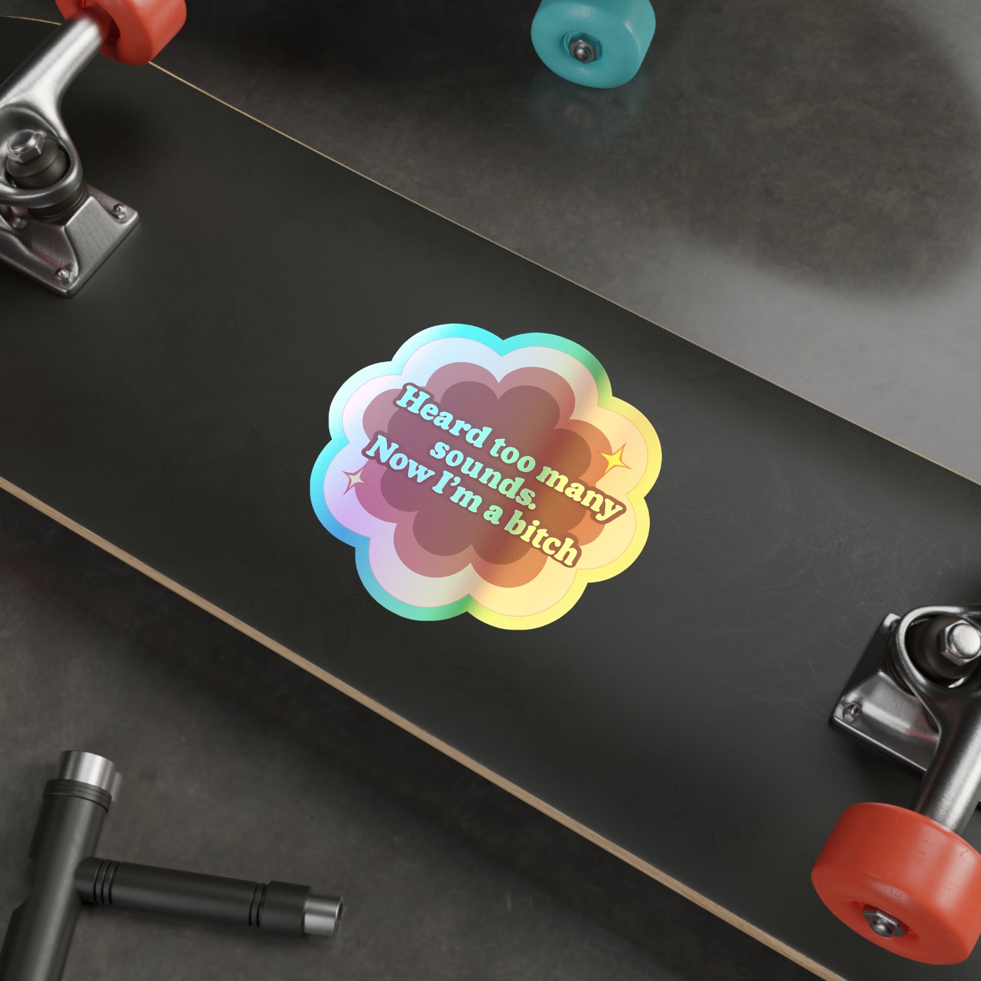 Holographic Sticker Flower Design 'Heard Too Many Sounds, Now I'm a Bitch'
