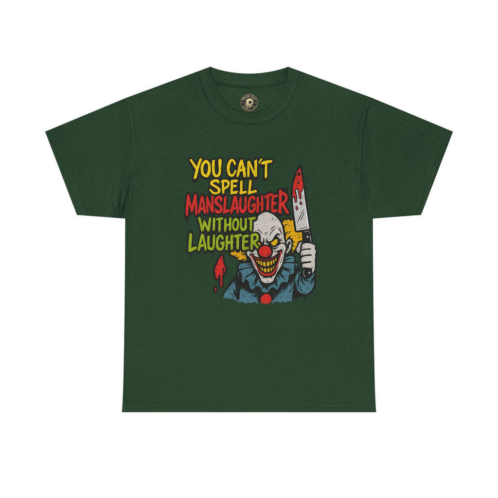 You Can’t Spell Manslaughter Without Laughter Clown Shirt – Bold Trashcore Graphic Tee | Gildan 5000 Unisex