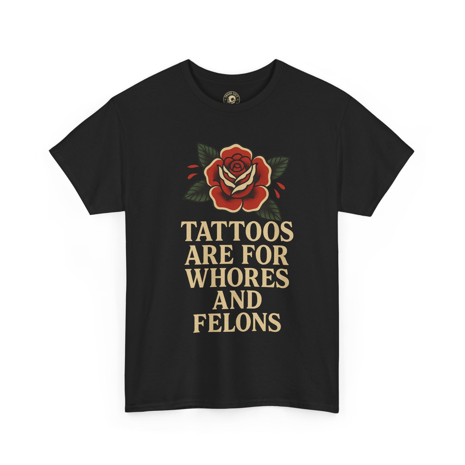 Tattoos Are for Whores and Felons Tee – Vintage Rose Traditional Tattoo Shirt – Gildan 5000 Unisex Heavy Cotton