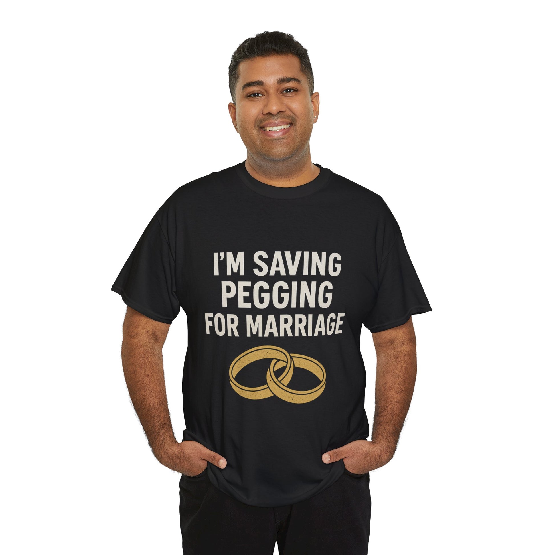 I’m Saving Pegging for Marriage – Funny Bold Statement Tee – Gildan 5000 Unisex Heavy Cotton T-Shirt