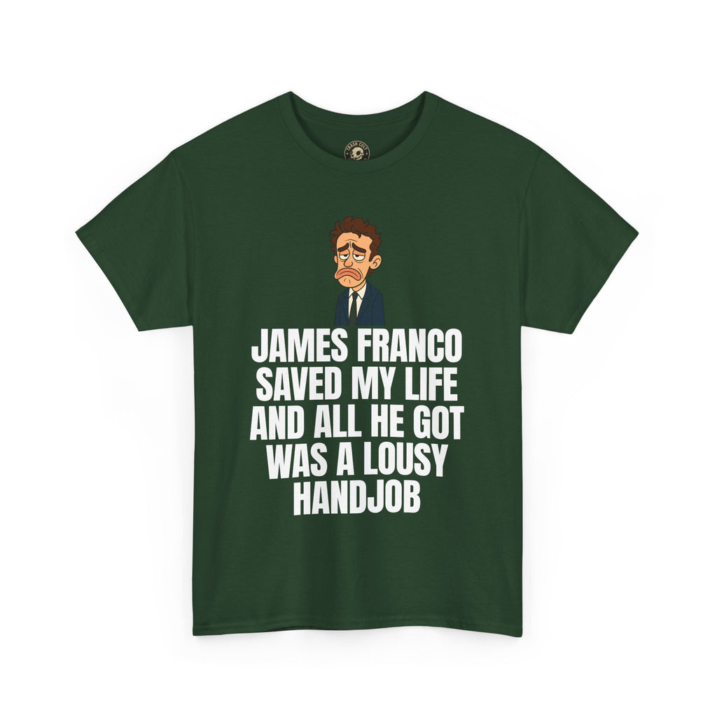 Disappointed James Franco Parody Shirt – “Saved My Life, Got a Lousy Handjob” Funny Cartoon Tee