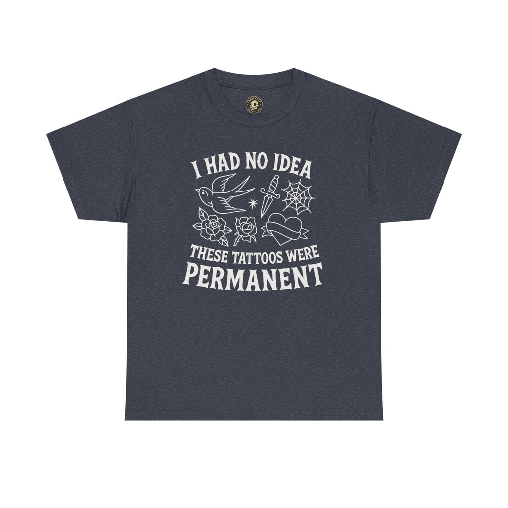 I Had No Idea These Tattoos Were Permanent Shirt – Funny Tattoo Flash Tee – Gildan 5000