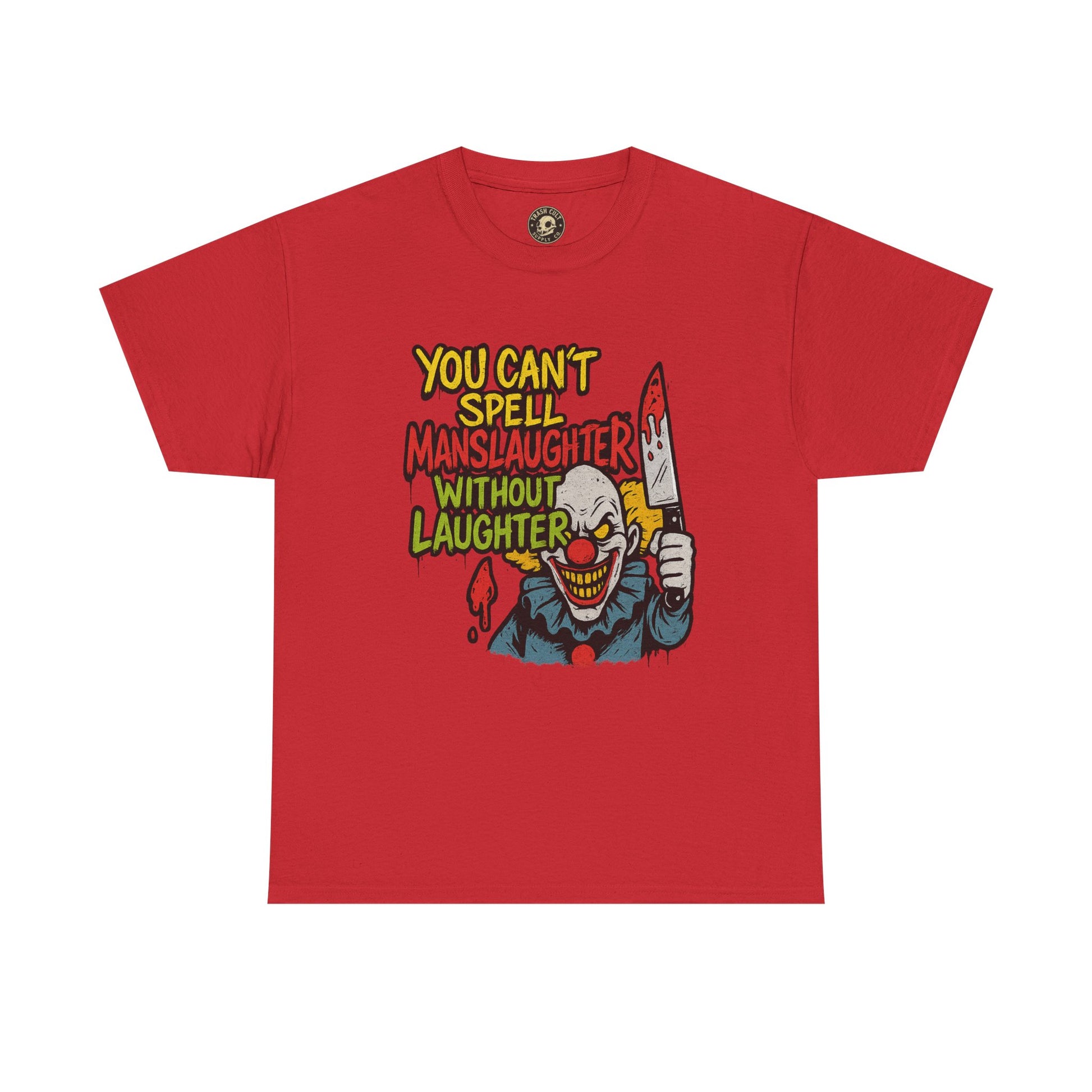 You Can’t Spell Manslaughter Without Laughter Clown Shirt – Bold Trashcore Graphic Tee | Gildan 5000 Unisex