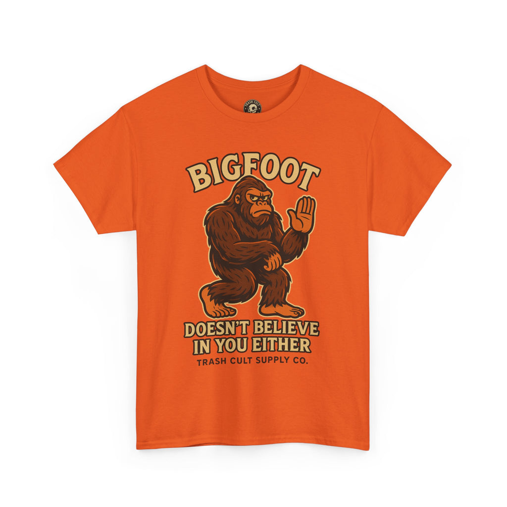 Funny Bigfoot Shirt – “Bigfoot Doesn’t Believe in You Either” Graphic Tee | Trash Cult Supply Co.