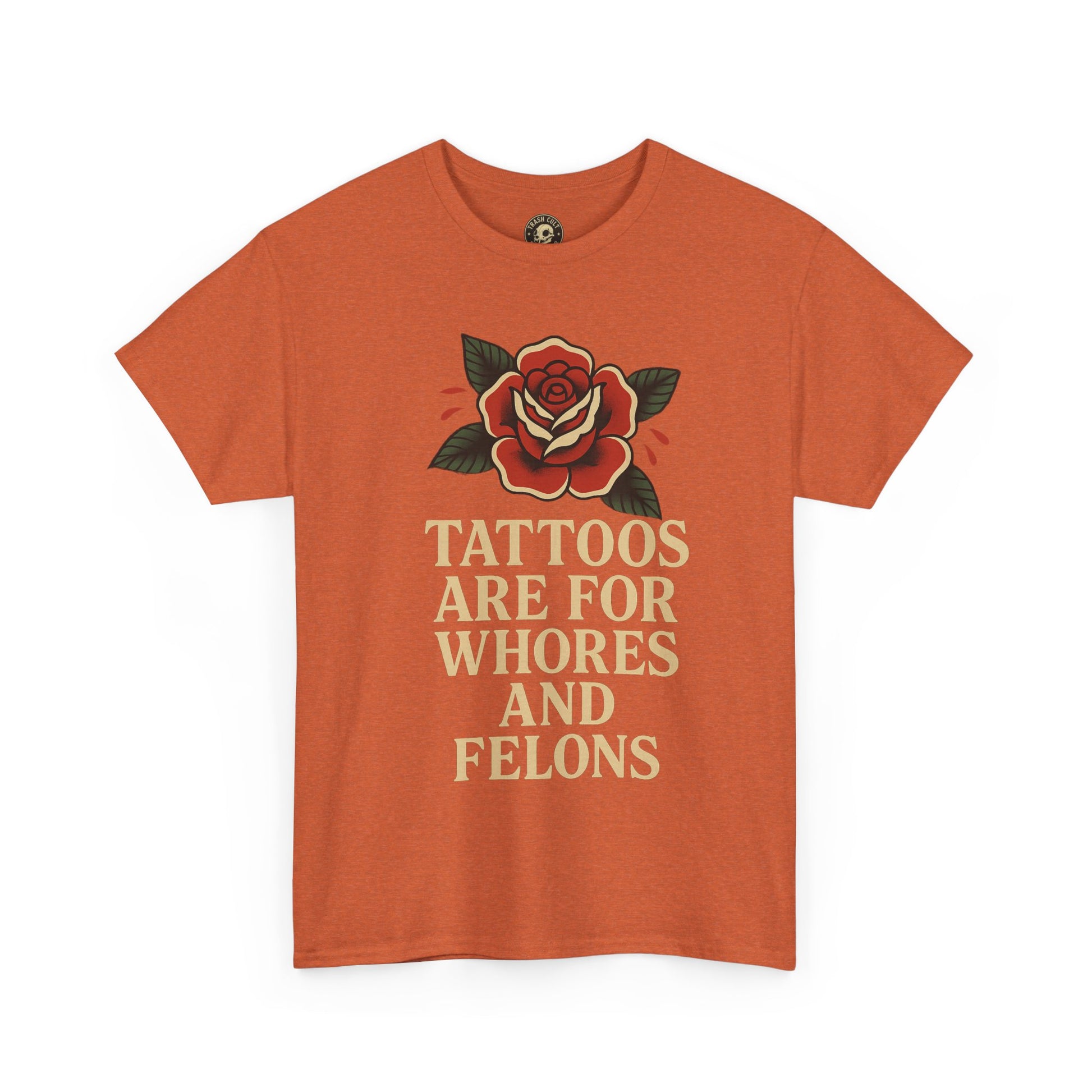 Tattoos Are for Whores and Felons Tee – Vintage Rose Traditional Tattoo Shirt – Gildan 5000 Unisex Heavy Cotton