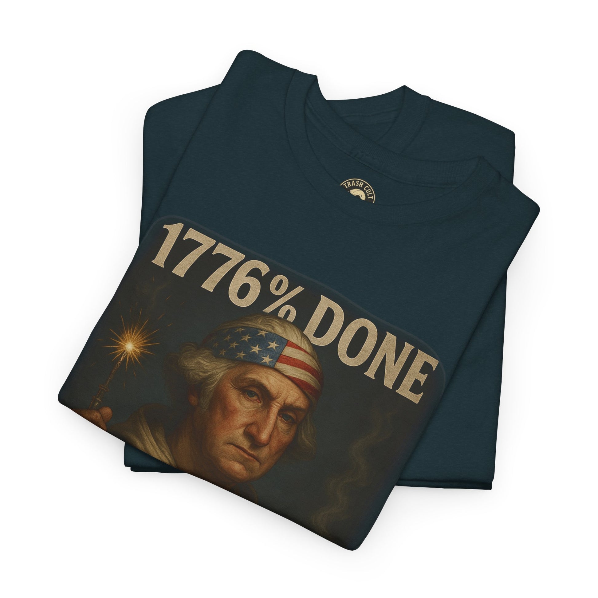 1776% Done With Your Sh*t George Washington T-Shirt – Trash Cult Supply Co | Gildan 5000