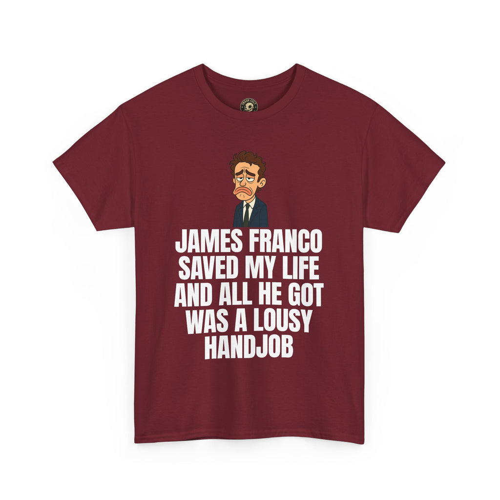 Disappointed James Franco Parody Shirt – “Saved My Life, Got a Lousy Handjob” Funny Cartoon Tee