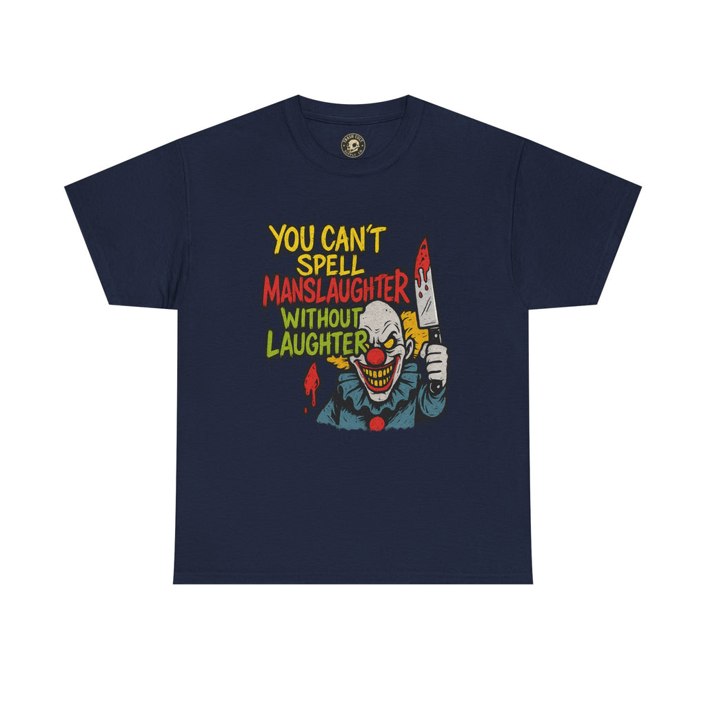You Can’t Spell Manslaughter Without Laughter Clown Shirt – Bold Trashcore Graphic Tee | Gildan 5000 Unisex