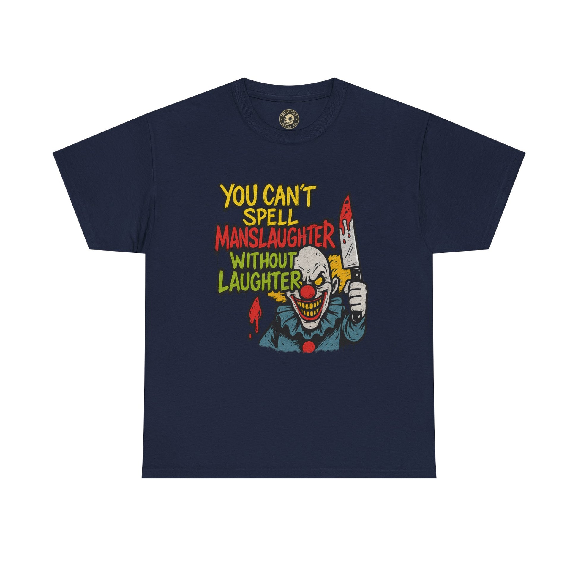 You Can’t Spell Manslaughter Without Laughter Clown Shirt – Bold Trashcore Graphic Tee | Gildan 5000 Unisex