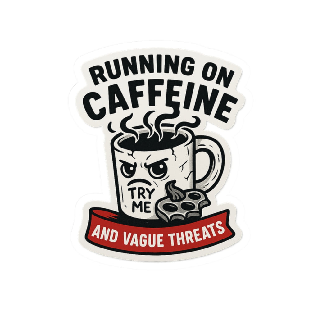 “Running on Caffeine and Vague Threats” Sticker – Chaotic Coffee Mug Vinyl