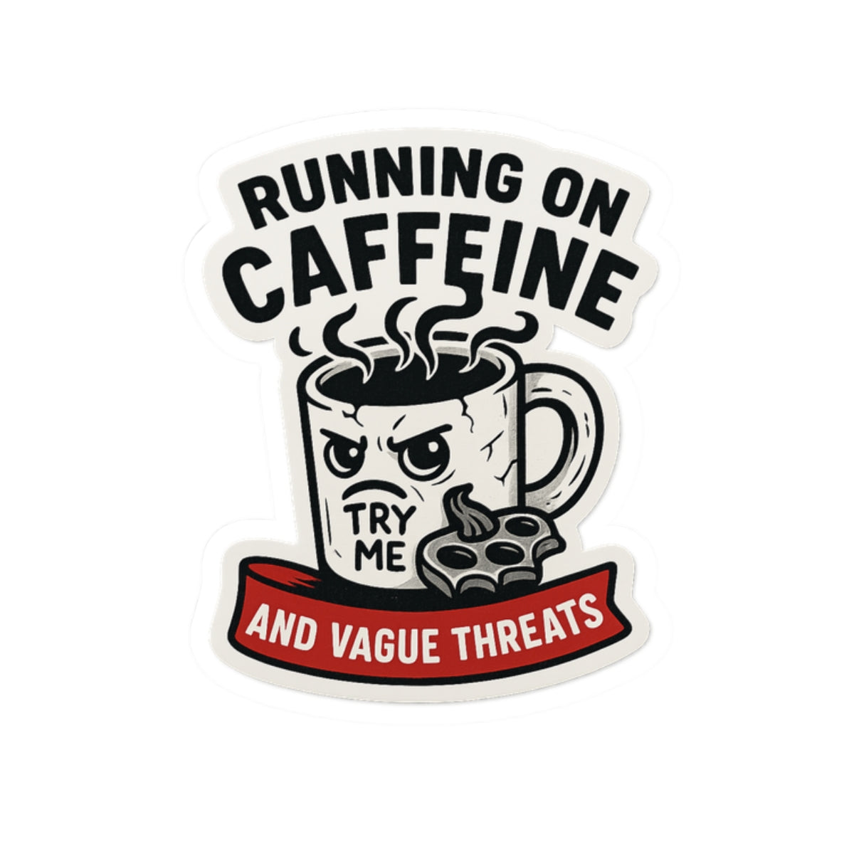 “Running on Caffeine and Vague Threats” Sticker – Chaotic Coffee Mug Vinyl