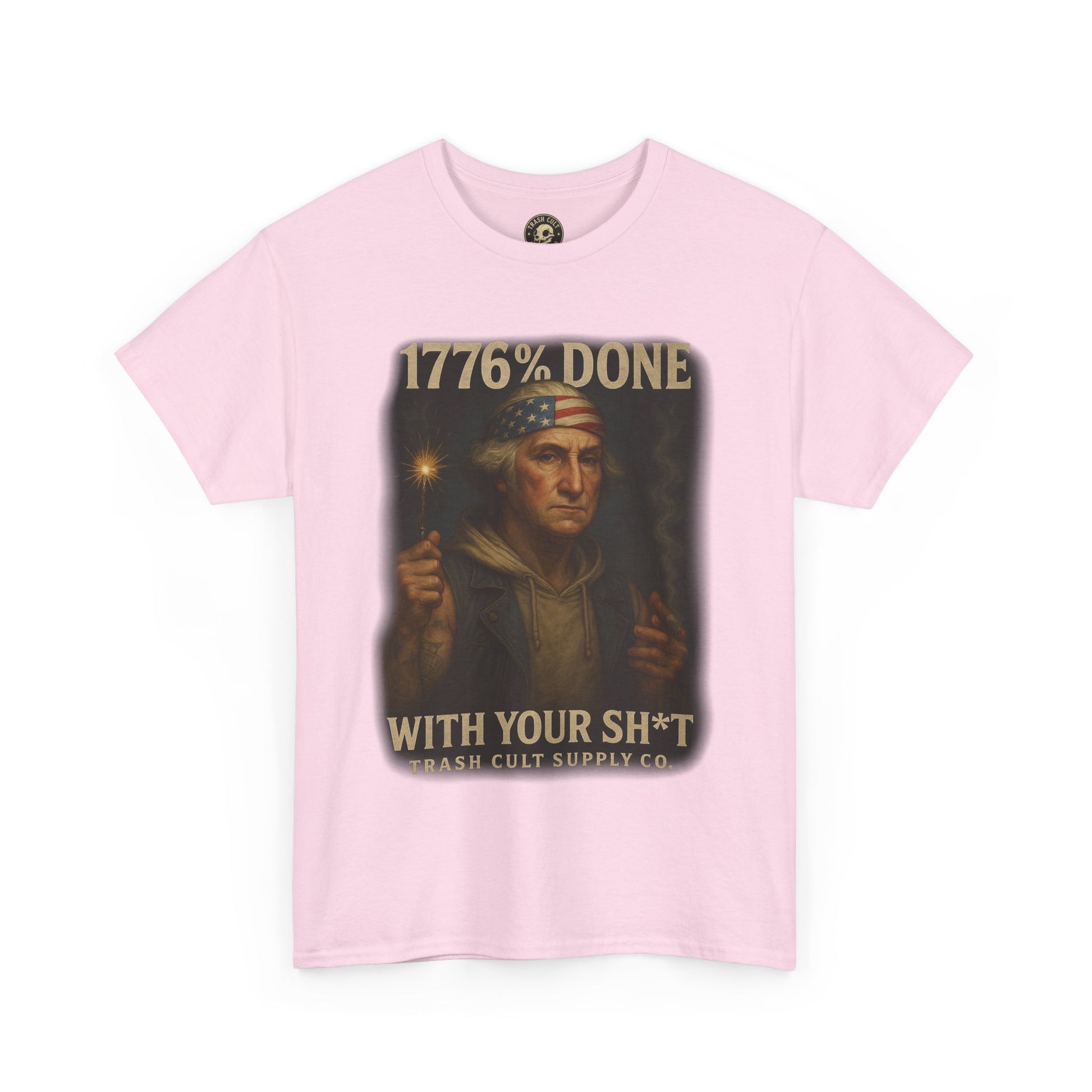 1776% Done With Your Sh*t George Washington T-Shirt – Trash Cult Supply Co | Gildan 5000
