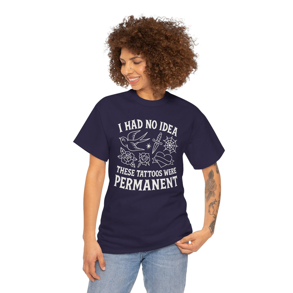 I Had No Idea These Tattoos Were Permanent Shirt – Funny Tattoo Flash Tee – Gildan 5000