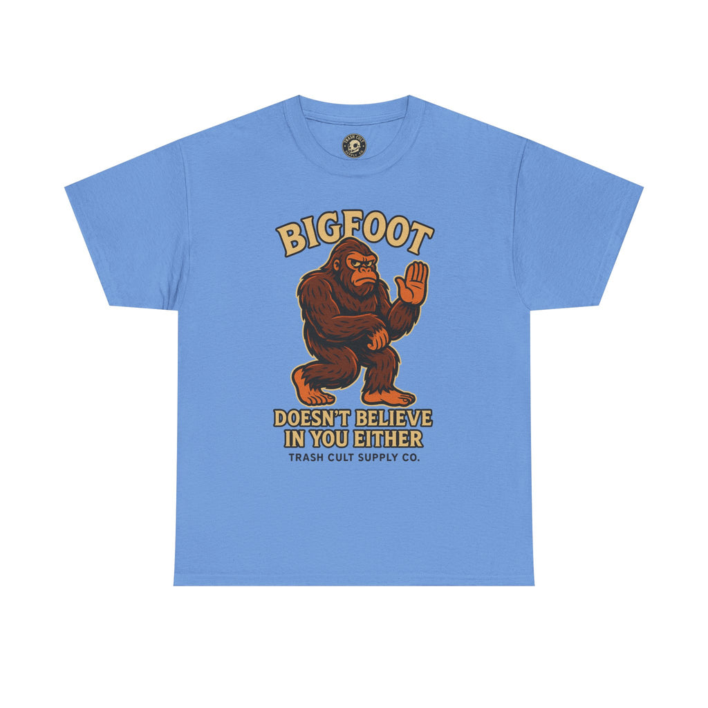 Funny Bigfoot Shirt – “Bigfoot Doesn’t Believe in You Either” Graphic Tee | Trash Cult Supply Co.
