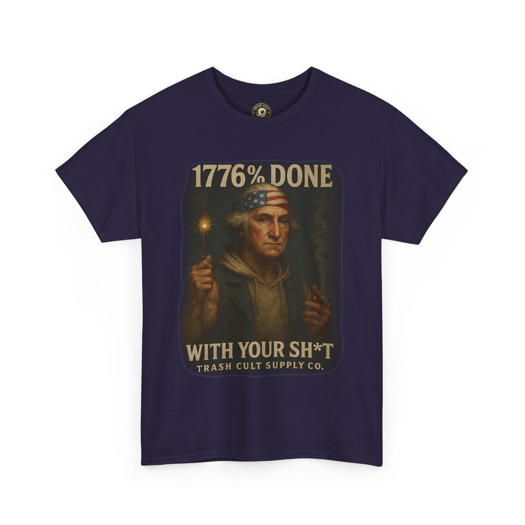 1776% Done With Your Sh*t George Washington T-Shirt – Trash Cult Supply Co | Gildan 5000