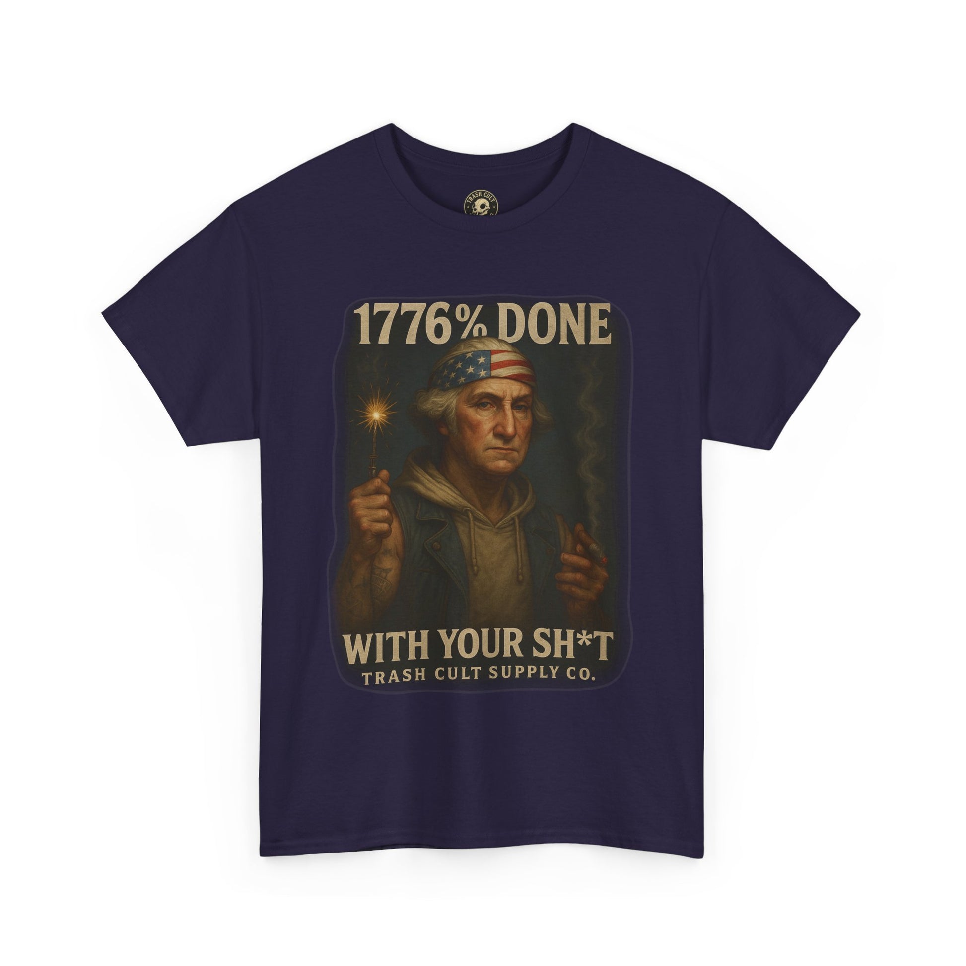 1776% Done With Your Sh*t George Washington T-Shirt – Trash Cult Supply Co | Gildan 5000