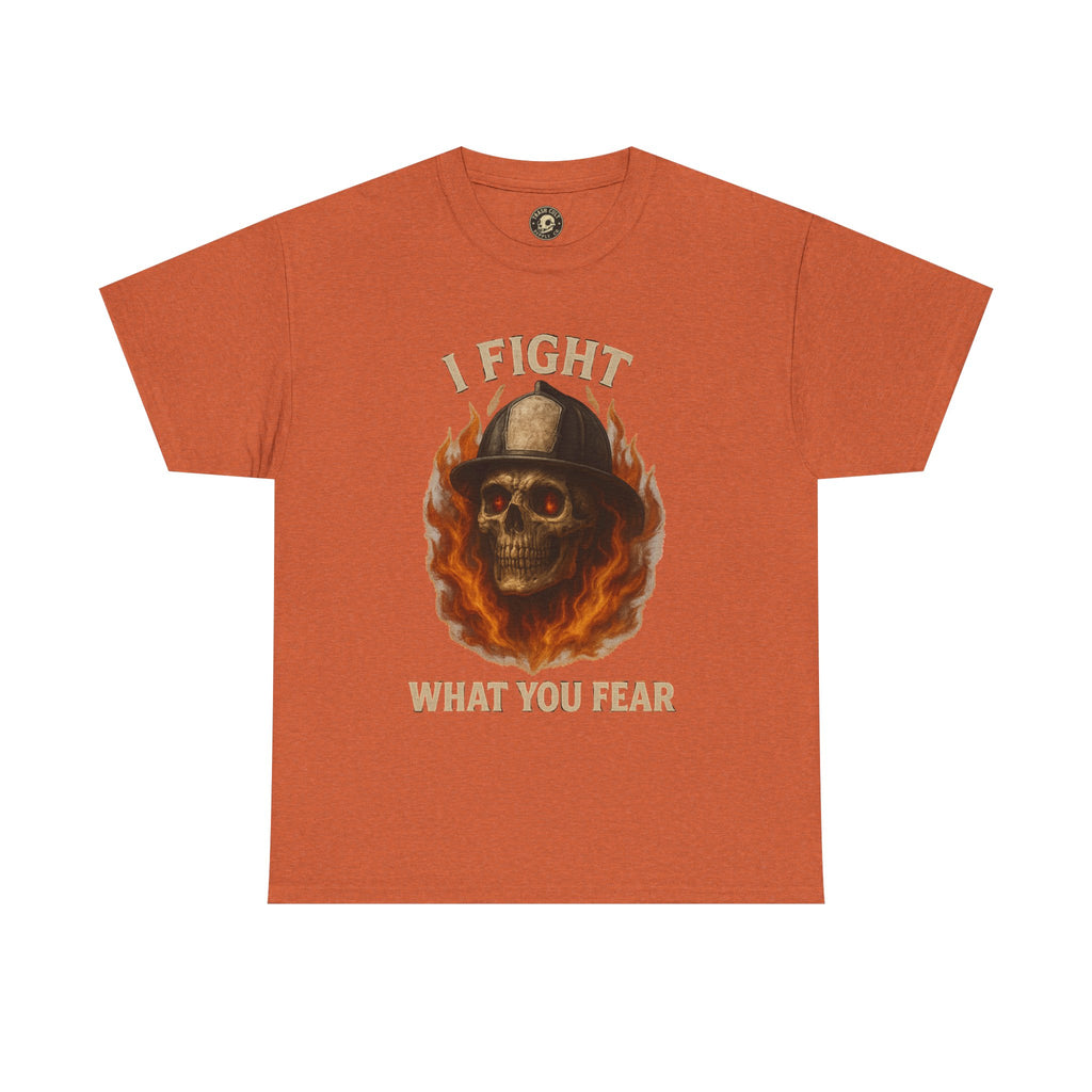 Firefighter Tee - I Fight What You Fear Shirt