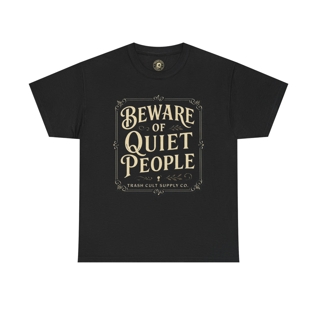 Beware of Quiet People T-Shirt (Black Gildan 5000) – Vintage Vigilante | Trash Cult Supply Co.