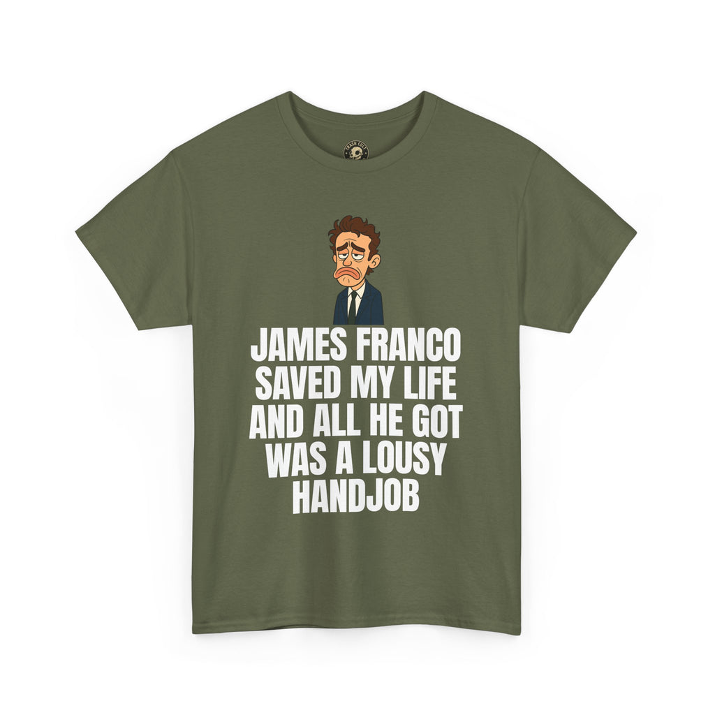 Disappointed James Franco Parody Shirt – “Saved My Life, Got a Lousy Handjob” Funny Cartoon Tee