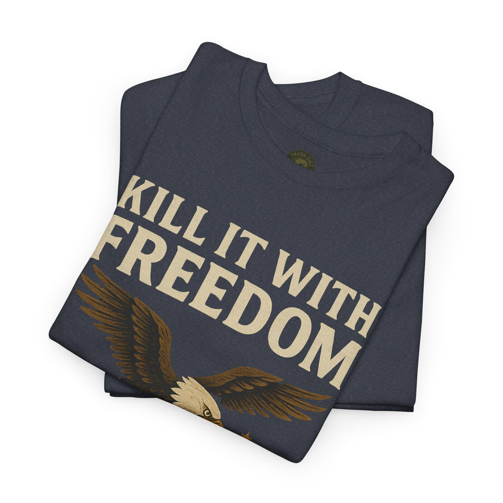 Kill It With Freedom T-Shirt – Patriotic Military Graphic | Trash Cult Supply Co. | Gildan 5000 Tee