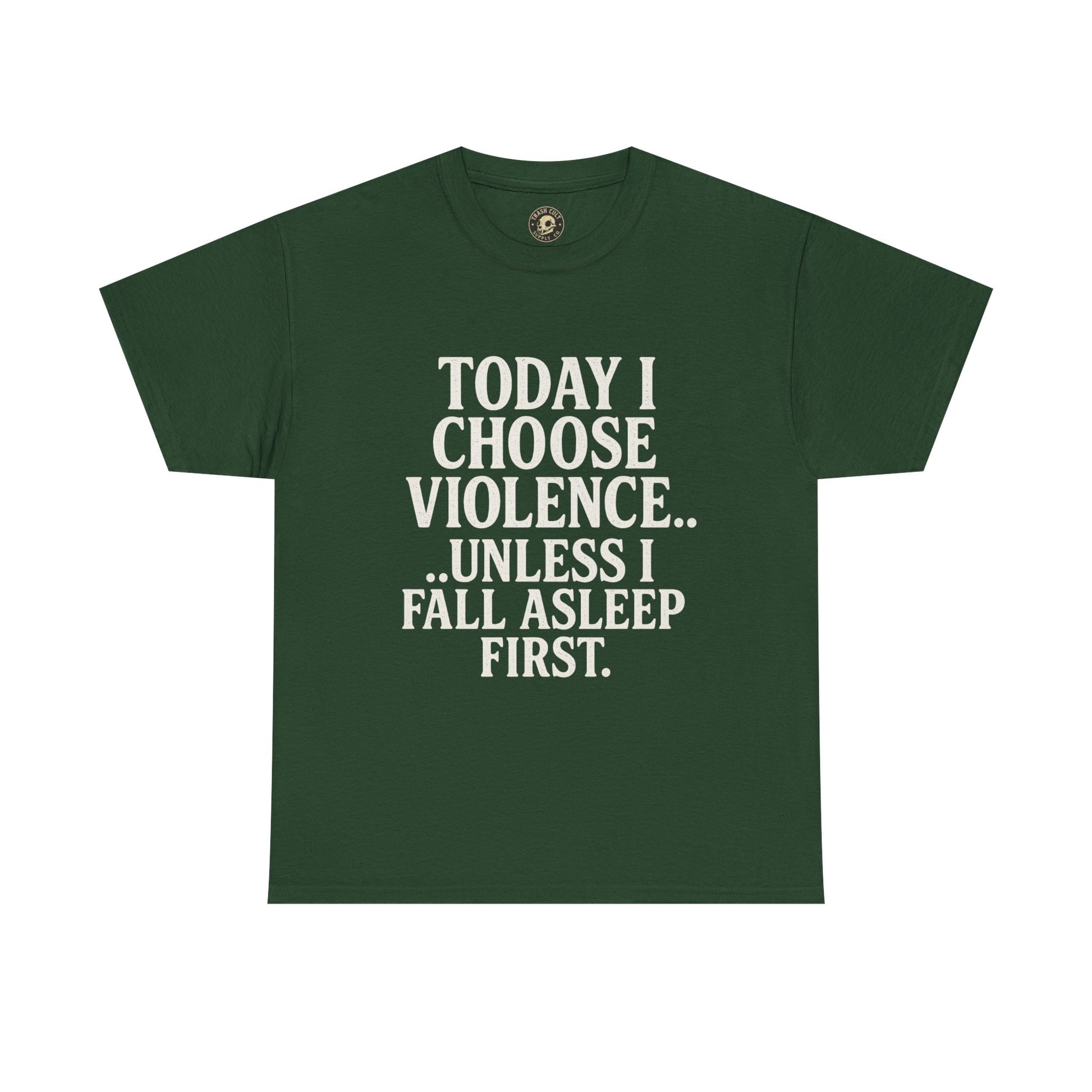 Today I Choose Violence… Unless I Fall Asleep First – Funny Unisex T-Shirt