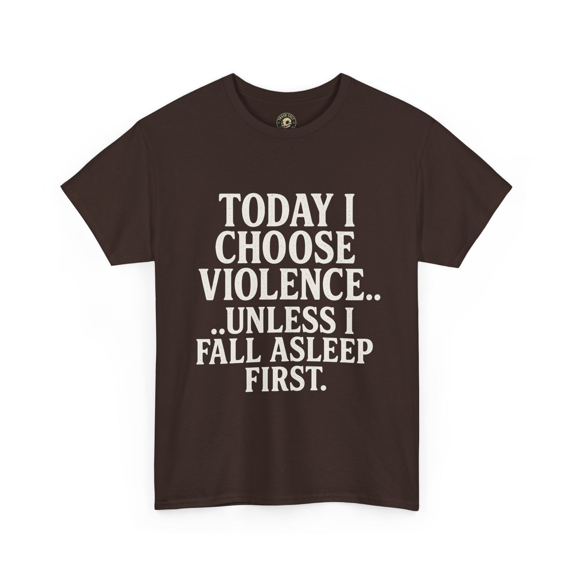 Today I Choose Violence… Unless I Fall Asleep First – Funny Unisex T-Shirt