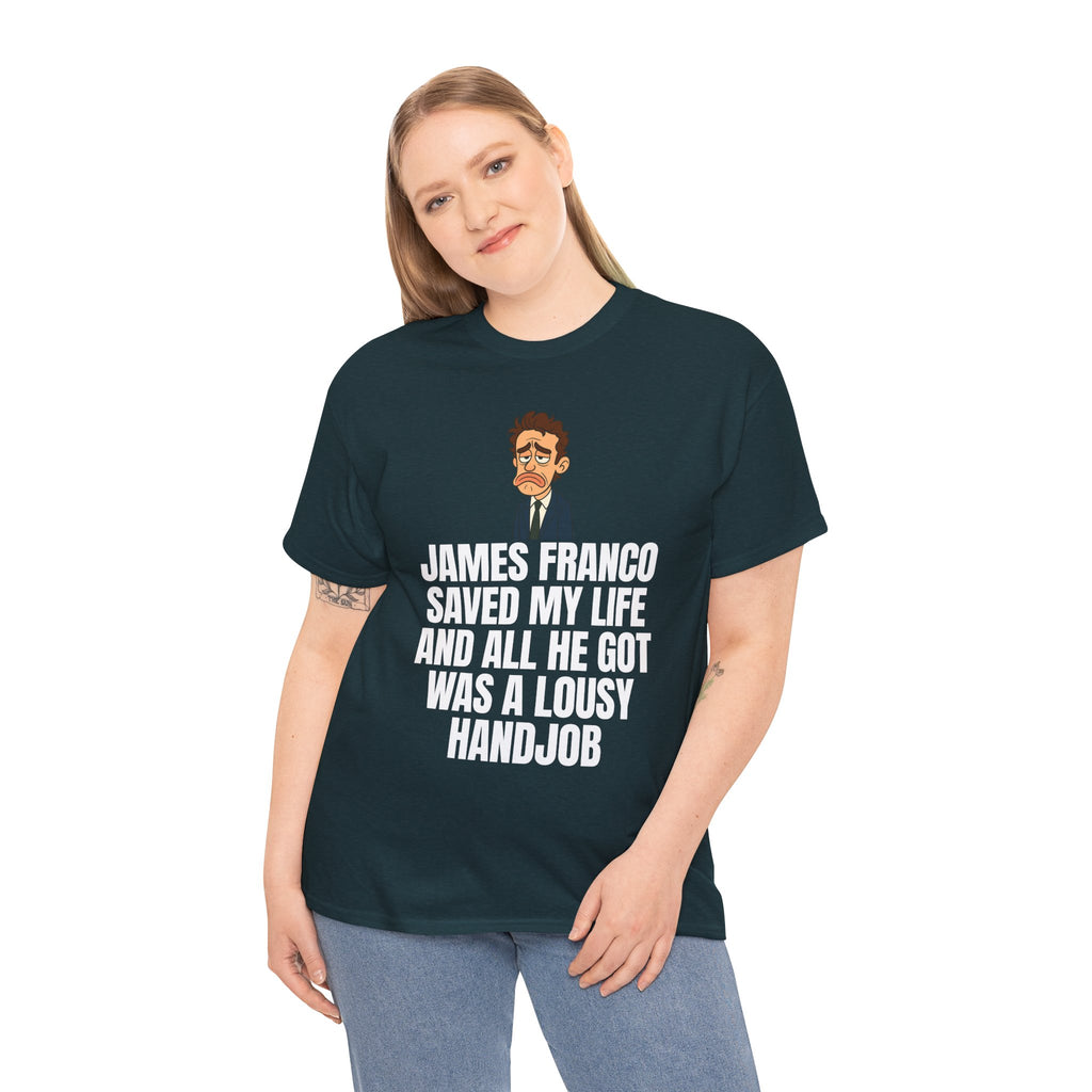 Disappointed James Franco Parody Shirt – “Saved My Life, Got a Lousy Handjob” Funny Cartoon Tee
