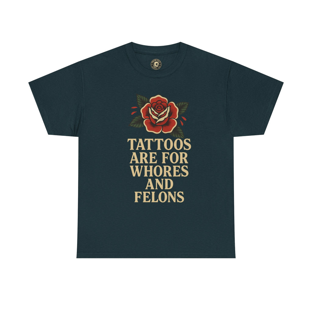 Tattoos Are for Whores and Felons Tee – Vintage Rose Traditional Tattoo Shirt – Gildan 5000 Unisex Heavy Cotton