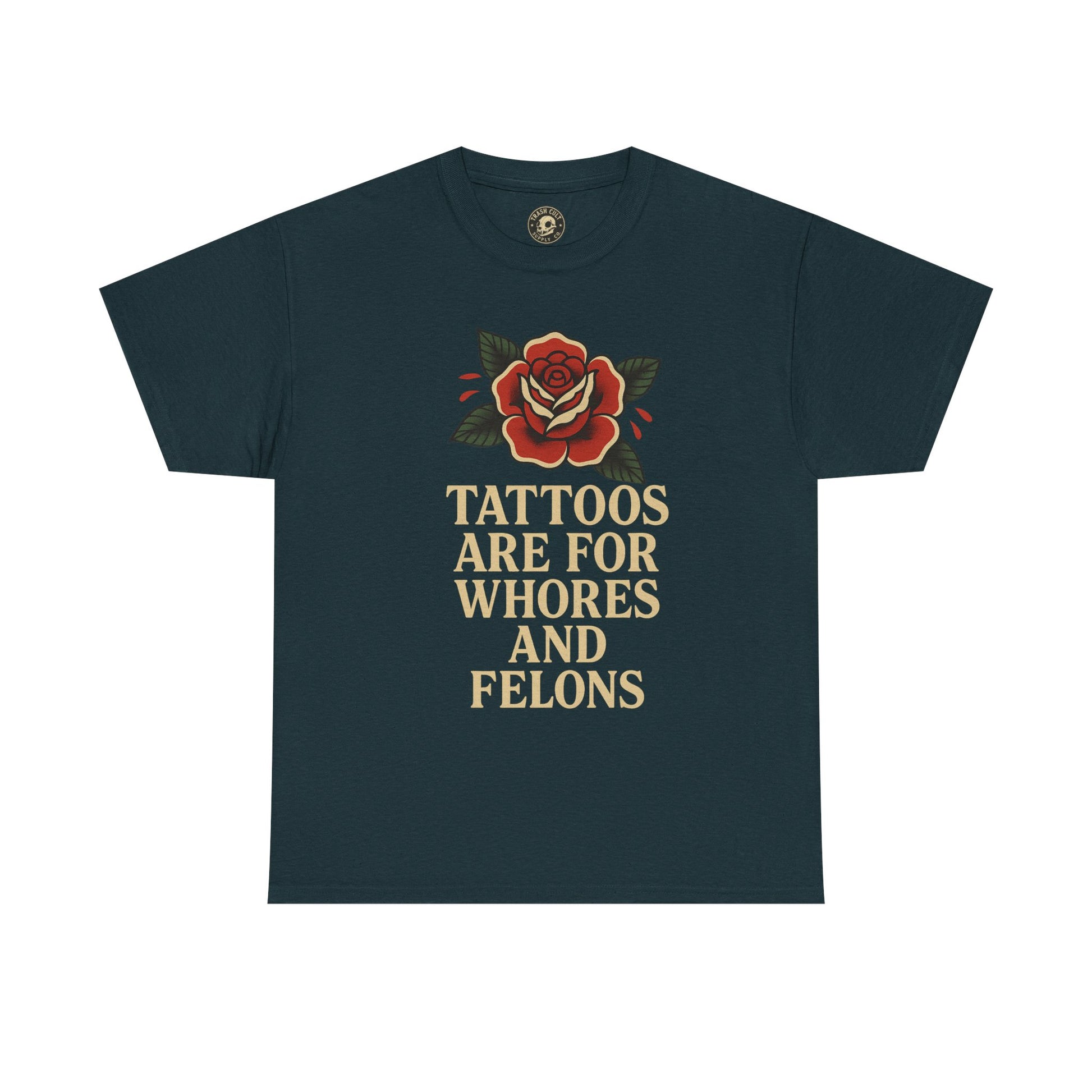 Tattoos Are for Whores and Felons Tee – Vintage Rose Traditional Tattoo Shirt – Gildan 5000 Unisex Heavy Cotton